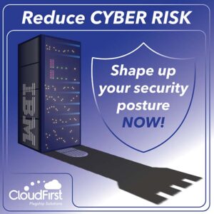 Reduce Cyber Risk! Shape up your security posture NOW!