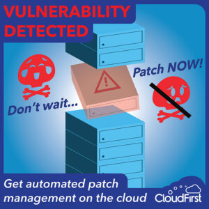 VULNERABILITY DETECTED! Don't wait... Patch NOW! Get automated patch management on the cloud